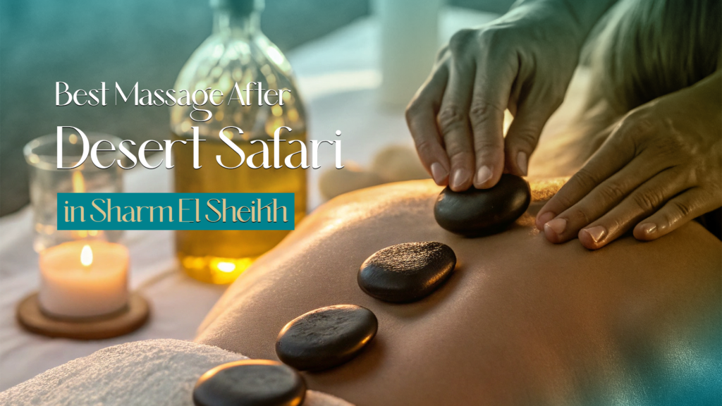 Best Massage After Desert Safari Sharm