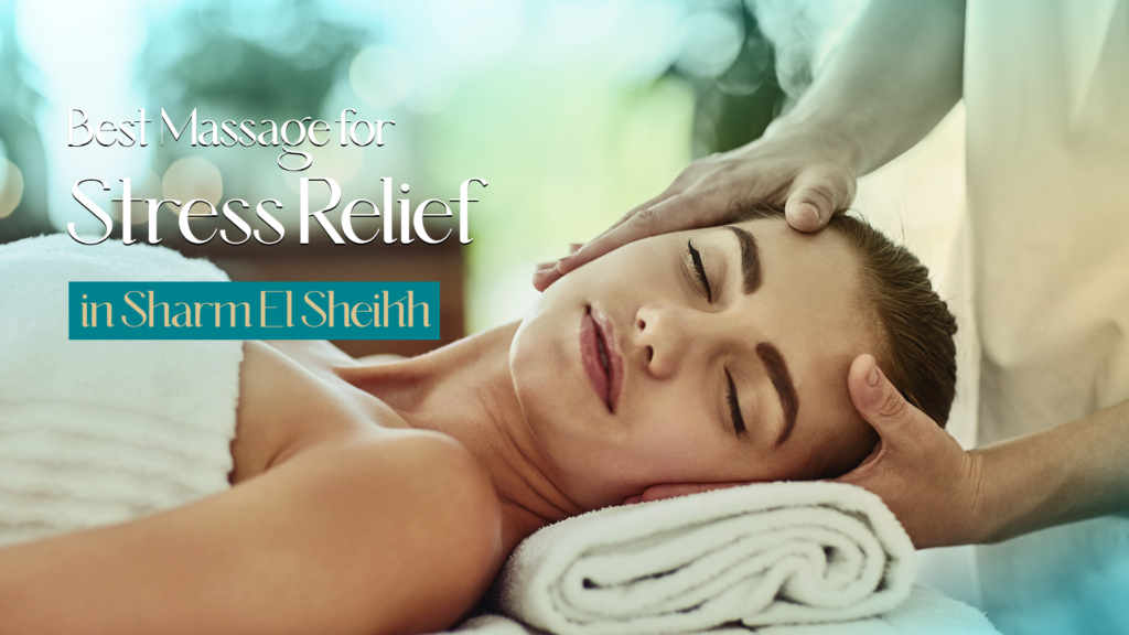 Best Massage for Stress Relief in Sharm