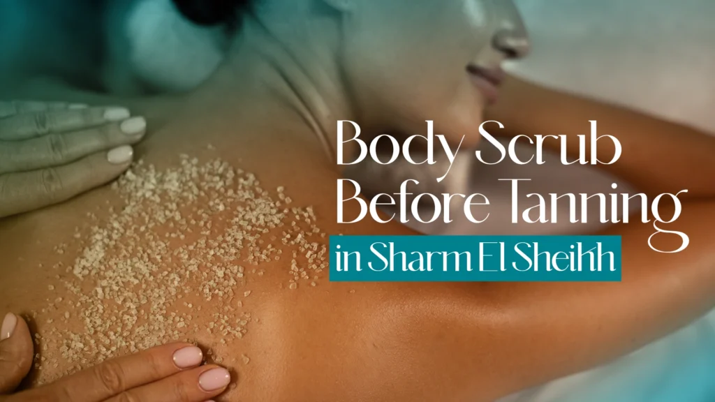 Body Scrub Before Tanning Sharm